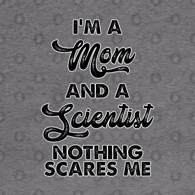 I m a mom and a scientist nothing scares me. Perfect present for mom mother dad father friend him or her by SerenityByAlex